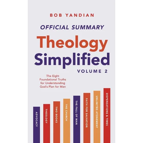 The Official Summary of Theology Simplified (Vol. 2): The Eight Foundational Truths for Understanding God's Plan for Man - Paperback
