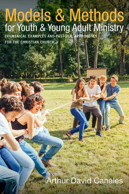Models and Methods for Youth and Young Adult Ministry: Ecumenical Examples and Pastoral Approaches for the Christian Church - Hardcover