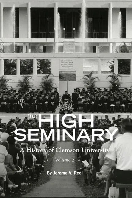 High Seminary: Vol. 2:: A History of Clemson University, 1964-2000 - Paperback