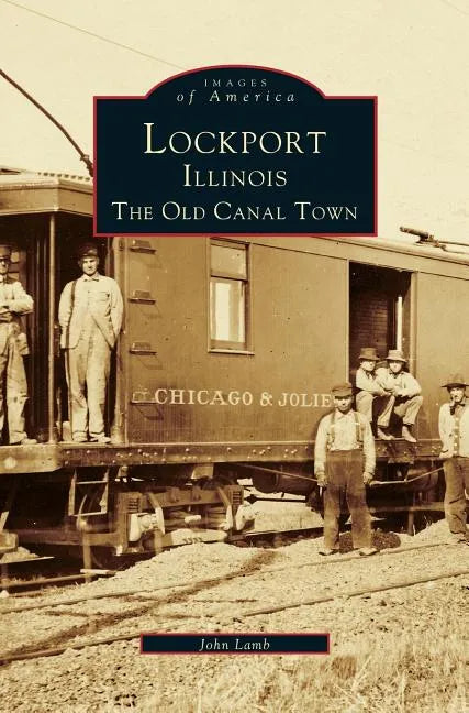 Lockport, Illinois: The Old Canal Town - Hardcover