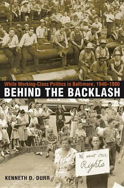 Behind the Backlash: White Working-Class Politics in Baltimore, 1940-1980 - Paperback