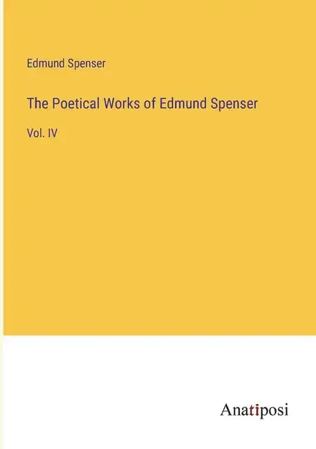 The Poetical Works of Edmund Spenser: Vol. IV - Paperback