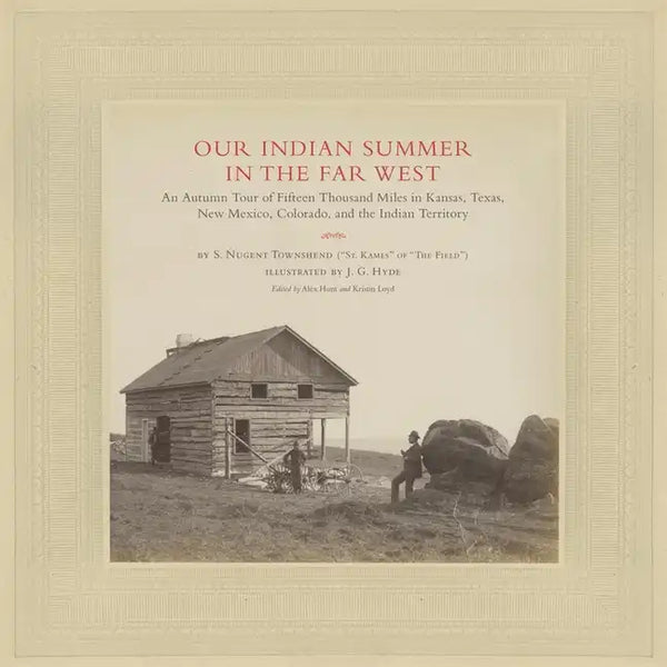 Our Indian Summer in the Far West, Volume 25: An Autumn Tour of Fifteen Thousand Miles in Kansas, Texas, New Mexico, Colorado, and the Indian Territor - Hardcover