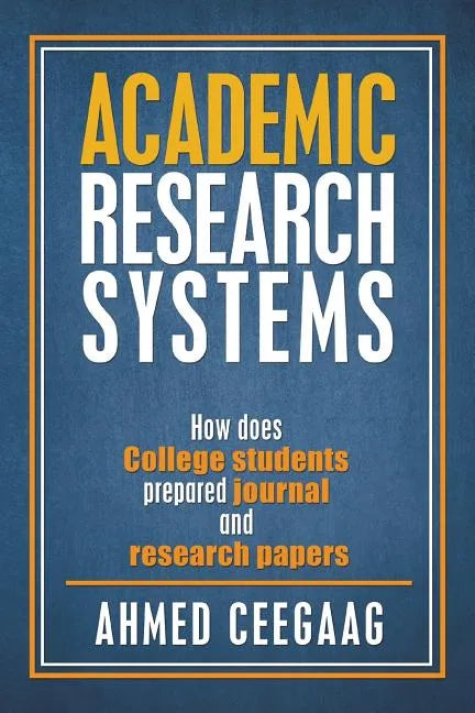 Academic Research Systems: How Does College Students Prepared Journal and Research Papers - Paperback