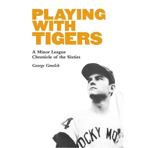 Playing with Tigers: A Minor League Chronicle of the Sixties - Hardcover