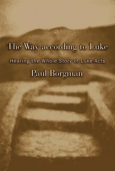 The Way According to Luke: Hearing the Whole Story of Luke-Acts - Paperback