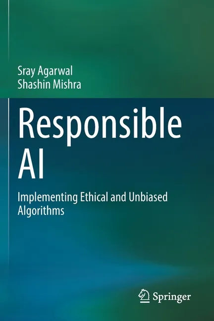 Responsible AI: Implementing Ethical and Unbiased Algorithms - Paperback