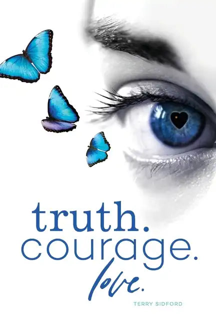 Truth. Courage. Love. - Paperback