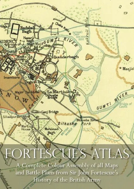 Fortescue's Atlas: A Complete Assembly of all Colour Maps & Battle Plans from Sir John Fortescue's History of the British Army - Paperback