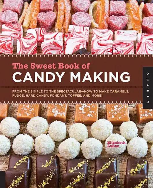 Sweet Book of Candy Making: From the Simple to the Spectacular-How to Make Caramels, Fudge, Hard Candy, Fondant, Toffee, and More! (Digital) - Paperback
