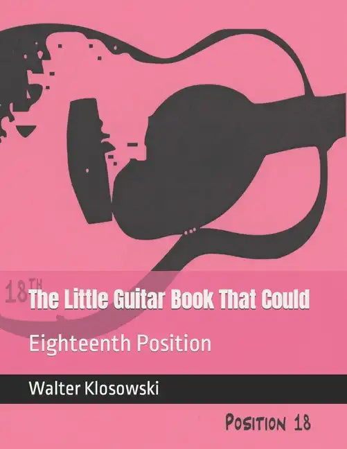 The Little Guitar Book That Could: Eighteenth Position - Paperback
