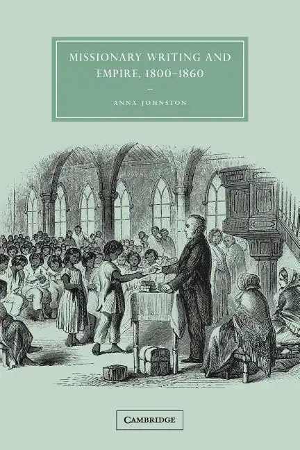 Missionary Writing and Empire, 1800 1860 - Paperback