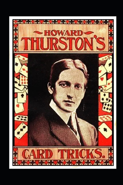 Howard Thurston's Card Tricks: Being a Fin de Siecle manual on the Art of Conjuring with Cards - Paperback