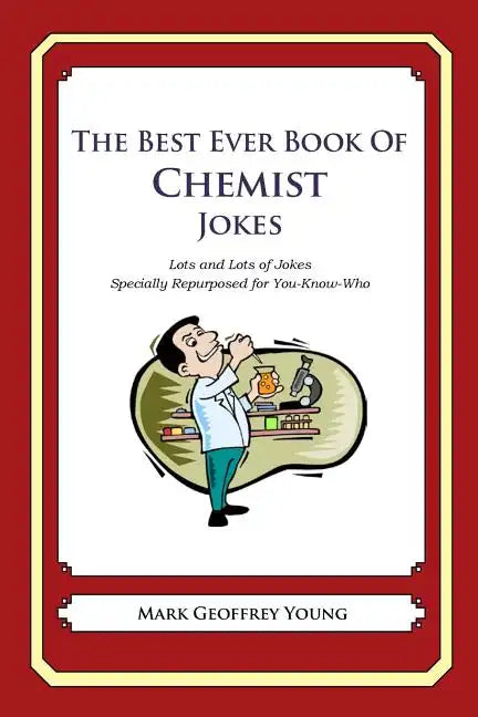 The Best Ever Book of Chemist Jokes: Lots and Lots of Jokes Specially Repurposed for You-Know-Who - Paperback