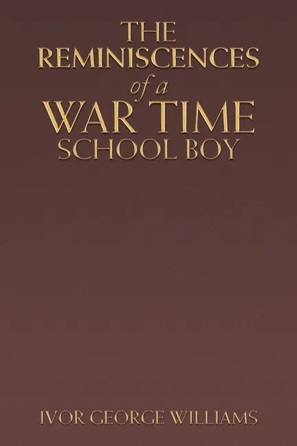 The Reminiscences of a War Time School Boy - Paperback