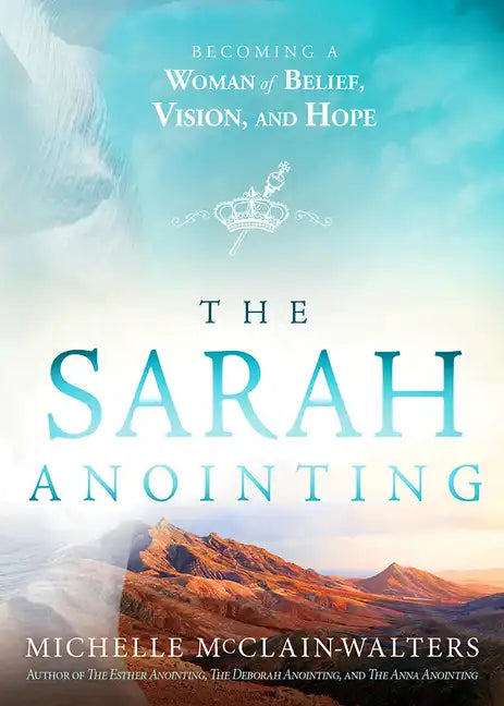 The Sarah Anointing: Becoming a Woman of Belief, Vision, and Hope - Paperback