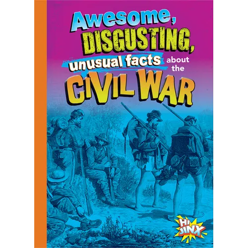 Awesome, Disgusting, Unusual Facts about the Civil War - Hardcover