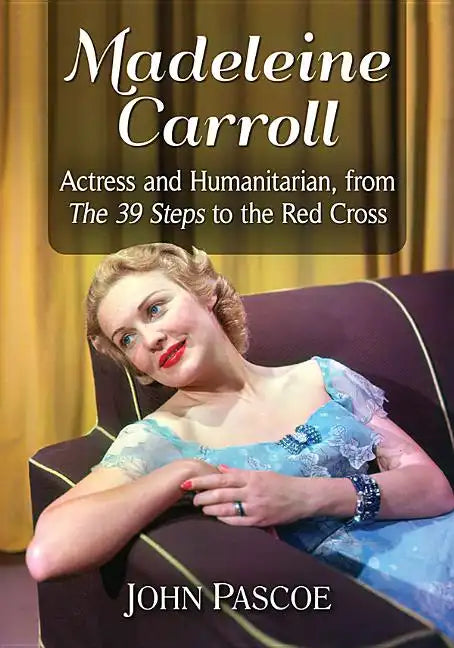 Madeleine Carroll: Actress and Humanitarian, from The 39 Steps to the Red Cross - Paperback
