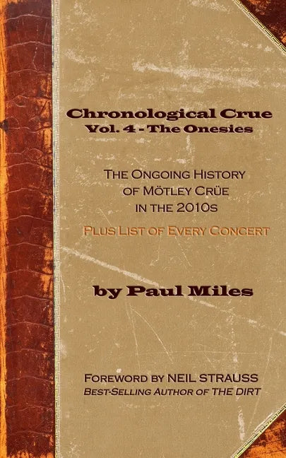 Chronological Crue Vol. 4 - The Onesies: The Ongoing History of Mötley Crüe in the 2010s - Paperback