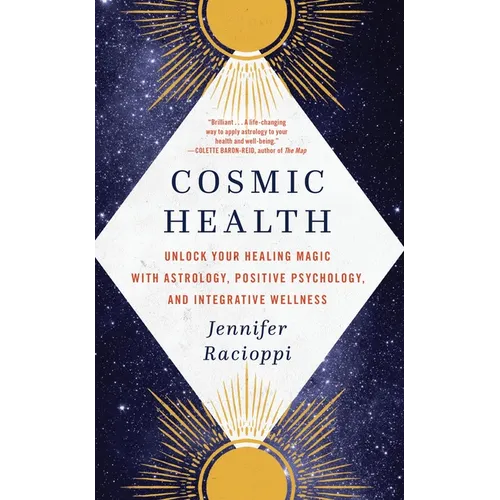 Cosmic Health: Unlock Your Healing Magic with Astrology, Positive Psychology, and Integrative Wellness - Paperback