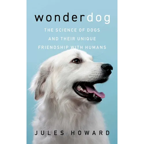 Wonderdog: The Science of Dogs and Their Unique Friendship with Humans - Paperback
