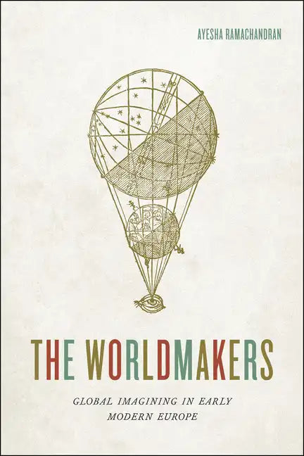 The Worldmakers: Global Imagining in Early Modern Europe - Paperback