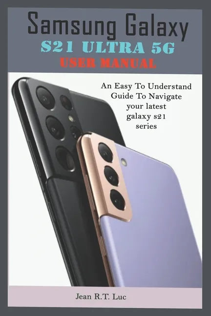 Samsung Galaxy S21 Ultra 5G User Manual: A Comprehensive Pictorial Illustrative Guide For Operating Your New S21 Series - Paperback