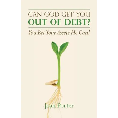Can God Get You Out of Debt? You Bet Your Assets He Can! - Paperback