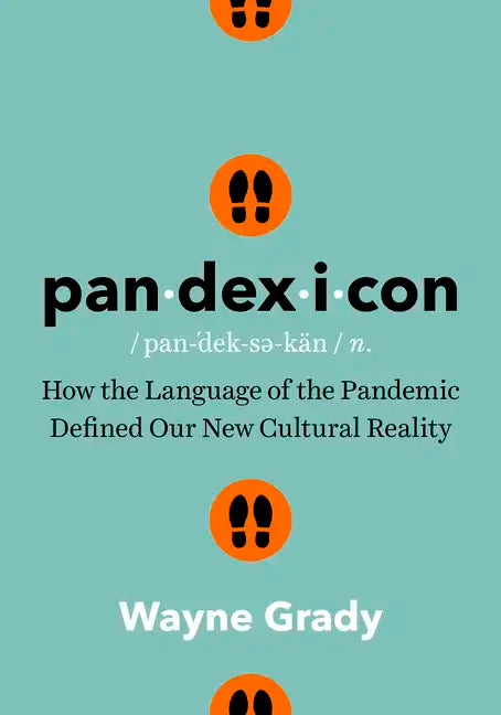 Pandexicon: How the Language of the Pandemic Defined Our New Cultural Reality - Hardcover