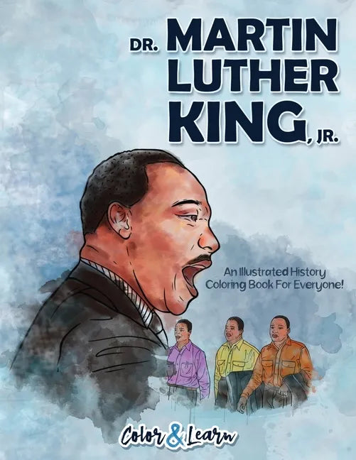 Dr. Martin Luther King, Jr. (Color and Learn): An Illustrated History Coloring Book For Everyone! - Paperback