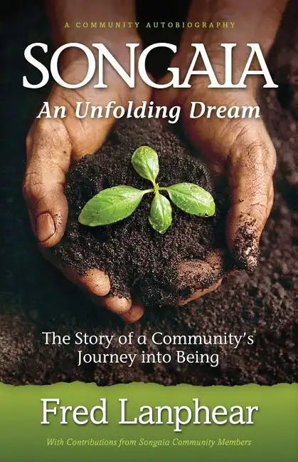 Songaia: An Unfolding Dream: The Story of a Community's Journey into Being - Paperback