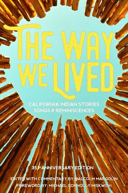 The Way We Lived: California Indian Stories, Songs and Reminiscences - Paperback