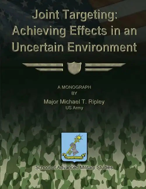 Joint Targeting: Achieving Effects in an Uncertain Environment - Paperback