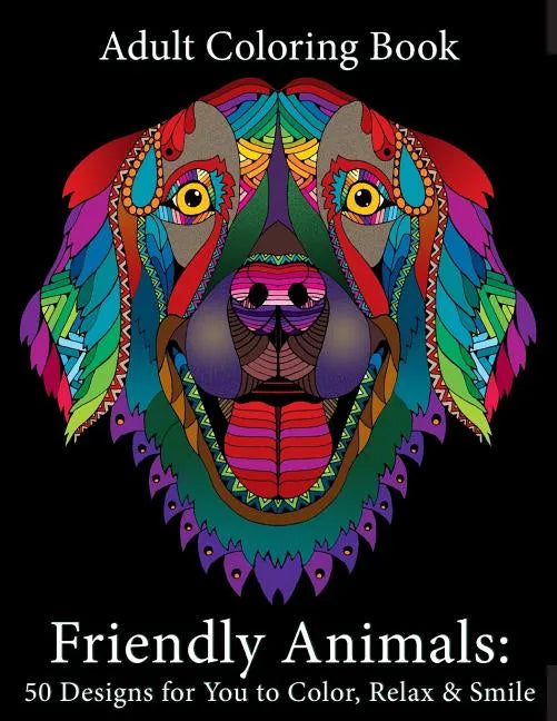 Adult Coloring Book: Friendly Animals: 50 Animals for You to Color, Relax & Smile - Paperback