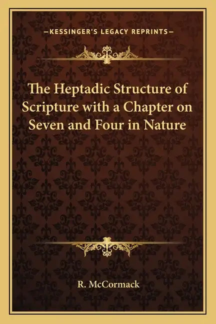 The Heptadic Structure of Scripture with a Chapter on Seven and Four in Nature - Paperback