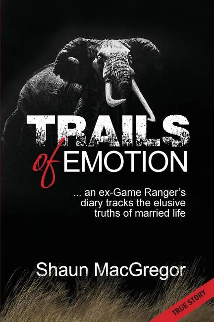 Trails of Emotion: ... an ex-Game Ranger's diary tracks the elusive truths of married life - Paperback