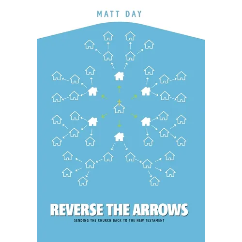 Reverse the Arrows: Sending the Church Back to the New Testament - Hardcover