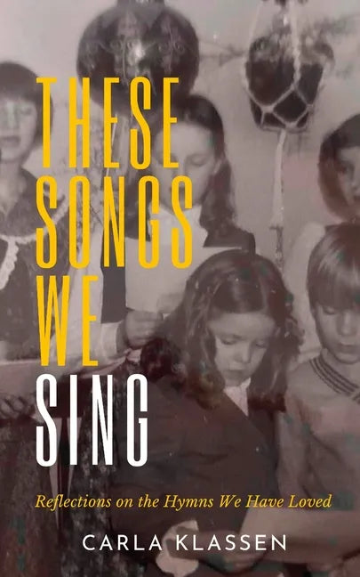 These Songs We Sing: Reflections on the Hymns We Have Loved - Paperback