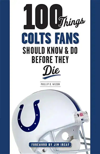 100 Things Colts Fans Should Know & Do Before They Die - Paperback