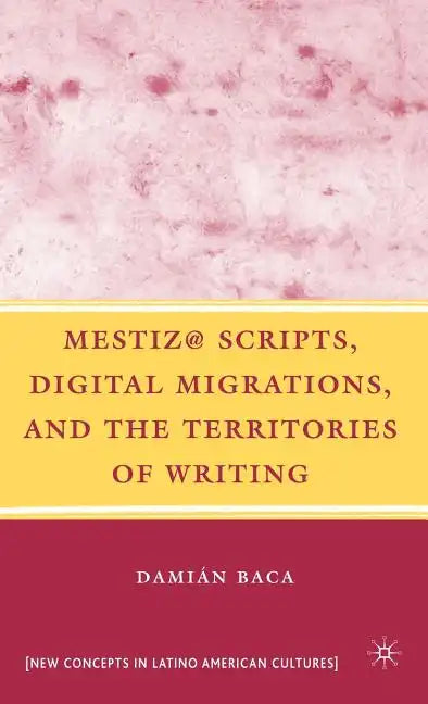 Mestiz@ Scripts, Digital Migrations, and the Territories of Writing - Hardcover