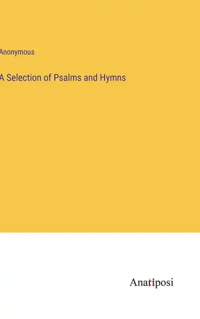 A Selection of Psalms and Hymns - Hardcover