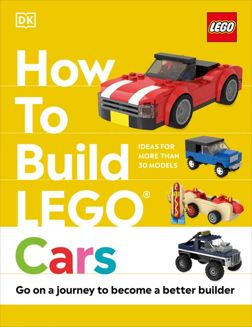 How to Build Lego Cars: Go on a Journey to Become a Better Builder - Hardcover