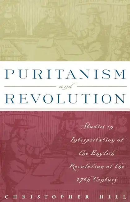 Puritanism and Revolution: Studies in Interpretation of the English Revolution of the 17th Century - Paperback
