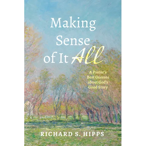 Making Sense of It All: A Pastor's Best Guesses about God's Good Story - Paperback