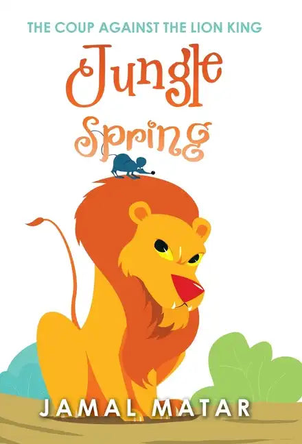 Jungle Spring: The Coup Against the Lion King - Hardcover