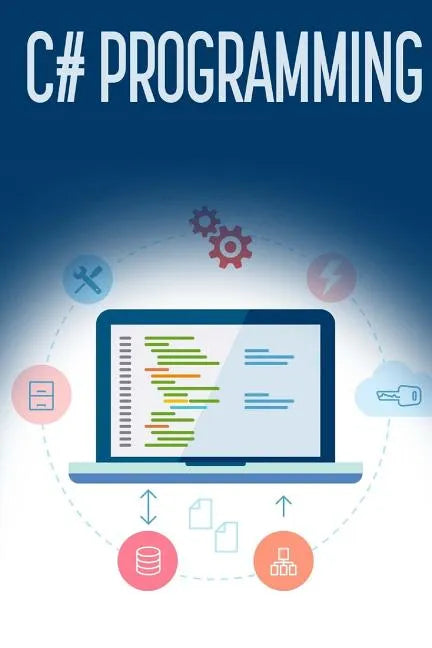 C# Programming: A Step-by-Step Guide to Programming in C# - Paperback