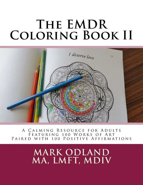 The EMDR Coloring Book II: A Calming Resource for Adults - Featuring 100 Works of Art Paired with 100 Positive Affirmations - Paperback