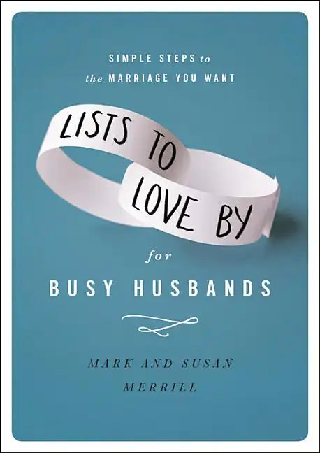 Lists to Love by for Busy Husbands: Simple Steps to the Marriage You Want - Hardcover