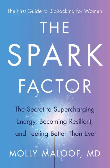 The Spark Factor: The Secret to Supercharging Energy, Becoming Resilient, and Feeling Better Than Ever - Hardcover