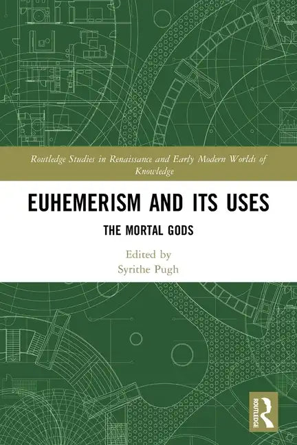 Euhemerism and Its Uses: The Mortal Gods - Paperback